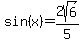 sin%28x%29=2sqrt%286%29%2F5