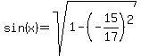 sin%28x%29=sqrt%281-%28-15%2F17%29+%5E2%29