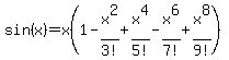 sin%28x%29=x%281-x%5E2%2F3%21%2Bx%5E4%2F5%21-x%5E6%2F7%21%2Bx%5E8%2F9%21%29