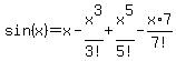 sin%28x%29=x-x%5E3%2F3%21%2Bx%5E5%2F5%21-x%2A7%2F7%21