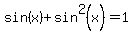 sin%28x%29+%2B+sin%5E2%28x%29+=+1