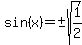 sin%28x%29+=+%22%22+%2B-+sqrt%281%2F2%29