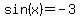 sin%28x%29+=+-3