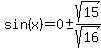 sin%28x%29+=+0%2B-sqrt%2815%29%2Fsqrt%2816%29