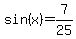 sin%28x%29+=+7%2F25