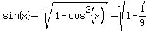 sin%28x%29+=+sqrt%281+-+cos%5E2%28x%29%29+=+sqrt%281+-+1%2F9%29