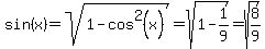 sin%28x%29+=+sqrt%281+-+cos%5E2%28x%29%29+=+sqrt%281+-+1%2F9%29+=+sqrt%288%2F9%29