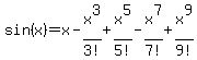 sin%28x%29+=+x+-+x%5E3%2F3%21+%2B+x%5E5%2F5%21+-+x%5E7%2F7%21+%2B+x%5E9%2F9%21