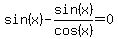 sin%28x%29-sin%28x%29%2Fcos%28x%29=0