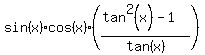 sin%28x%29cos%28x%29%28%28tan%5E2%28x%29+-+1%29%2Ftan%28x%29+%29%29