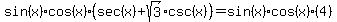 sin%28x%29cos%28x%29%28sec%28x%29+%2B+sqrt%283%29csc%28x%29%29+=+sin%28x%29cos%28x%29%284%29