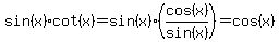 sin%28x%29cot%28x%29+=+sin%28x%29%28cos%28x%29%2Fsin%28x%29%29+=+cos%28x%29