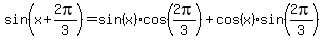 sin%28x%2B2pi%2F3%29+=+sin%28x%29cos%282pi%2F3%29%2Bcos%28x%29sin%282pi%2F3%29