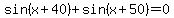 sin%28x%2B40%29%2Bsin%28x%2B50%29=0