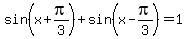 sin%28x%2Bpi%2F3%29%2Bsin%28x-pi%2F3%29=1
