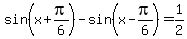 sin%28x%2Bpi%2F6%29-sin%28x-pi%2F6%29=1%2F2