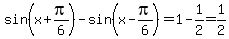 sin%28x%2Bpi%2F6%29-sin%28x-pi%2F6%29=1-1%2F2=1%2F2