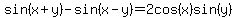 sin%28x%2By%29+-+sin%28x-y%29+=+2cos%28x%29sin%28y%29