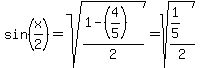 sin%28x%2F2%29=sqrt%28%281-%284%2F5%29%29%2F2%29=sqrt%28%281%2F5%29%2F2%29