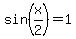 sin%28x%2F2%29+=+1