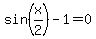 sin%28x%2F2%29-1+=+0