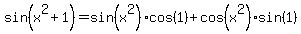 sin%28x%5E2%2B1%29=sin%28x%5E2%29cos%281%29%2Bcos%28x%5E2%29sin%281%29