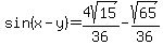 sin%28x-y%29=+4sqrt%2815%29%2F36+-+sqrt%2865%29%2F36+