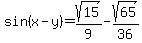 sin%28x-y%29=+sqrt%2815%29%2F9+-+sqrt%2865%29%2F36+