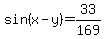 sin%28x-y%29+=+33%2F169
