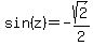 sin%28z%29+=+-sqrt%282%29%2F2