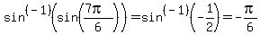 sin%5E%28-1%29%28sin%28%287pi%29%2F6%29%29+=+sin%5E%28-1%29%28-1%2F2%29+=+-pi%2F6