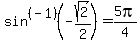 sin%5E%28-1%29+%28-sqrt%282%29%2F2%29+=+5pi%2F4