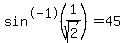 sin%5E-1%281%2Fsqrt%282%29%29=45