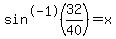 sin%5E-1%2832%2F40%29=x