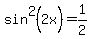 sin%5E2%282x%29=1%2F2