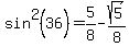 sin%5E2%2836%29=5%2F8+-+sqrt%285%29%2F8