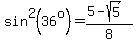 sin%5E2%2836%5Eo%29=%285-sqrt%285%29%29%2F8