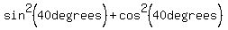 sin%5E2%2840+degrees%29+%2B+cos%5E2%2840+degrees%29