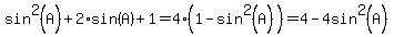 sin%5E2%28A%29%2B2%2Asin%28A%29%2B1+=+4%281-sin%5E2%28A%29%29+=+4-4sin%5E2%28A%29