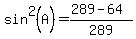 sin%5E2%28A%29=%28289-64%29%2F289
