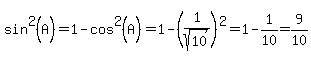 sin%5E2%28A%29=1-cos%5E2%28A%29+=1-%281%2Fsqrt%2810%29%29%5E2=1-1%2F10=9%2F10