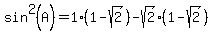 sin%5E2%28A%29+=+1%281+-+sqrt%282%29%29-sqrt%282%29%281+-+sqrt%282%29%29