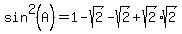sin%5E2%28A%29+=+1+-+sqrt%282%29-sqrt%282%29+%2Bsqrt%282%29%2Asqrt%282%29