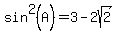 sin%5E2%28A%29+=+3+-+2sqrt%282%29