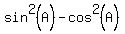 sin%5E2%28A%29+-+cos%5E2%28A%29