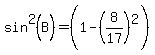 sin%5E2%28B%29+=+%281+-+%288%2F17%29%5E2%29+