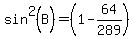 sin%5E2%28B%29+=+%281+-+64%2F289%29+