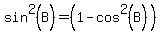 sin%5E2%28B%29+=+%281+-+cos%5E2%28B%29%29+