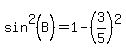 sin%5E2%28B%29+=+1+-+%283%2F5%29%5E2