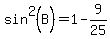 sin%5E2%28B%29+=+1+-+9%2F25